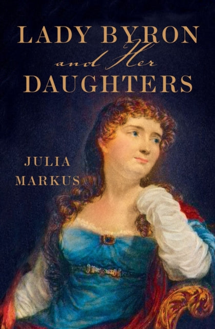 Book cover of: Lady Byron and Her Daughters. By: Julia Markus