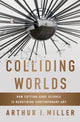 Book cover of: Colliding Worlds. By: Arthur I. Miller