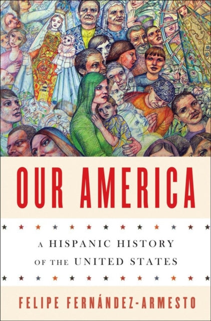 Book cover of: Our America. By: Felipe Fernández-Armesto