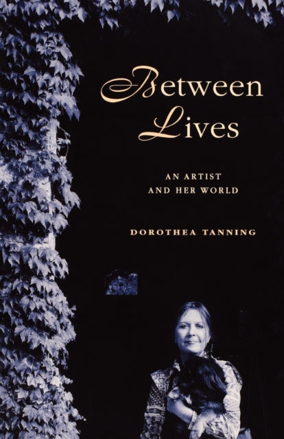 Book cover of: Between Lives. By: Dorothea Tanning