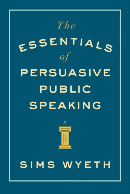 Book cover of: Essentials of Persuasive Public Speaking. By: Sims Wyeth