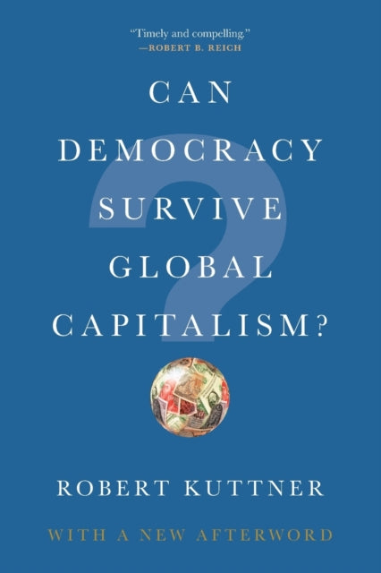 Book cover of: Can Democracy Survive Global Capitalism?. By: Robert Kuttner