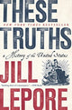Book cover of: These Truths. By: Jill Lepore