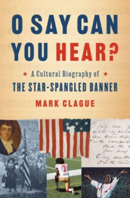 Book cover of: O Say Can You Hear?. By: Mark Clague