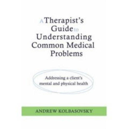 Book cover of: Therapist's Guide to Understanding Common Medical Problems. By: Andrew Kolbasovsky