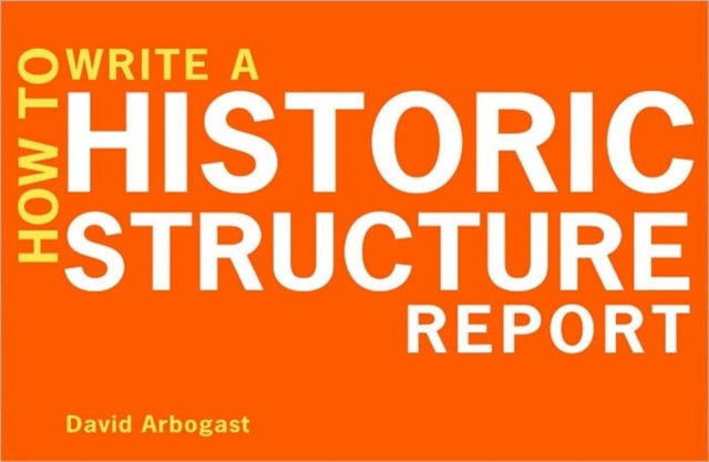 Book cover of: How to Write a Historic Structure Report. By: David H. Arbogast