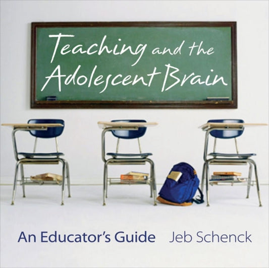 Book cover of: Teaching and the Adolescent Brain. By: Jeb Schenck