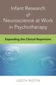 Book cover of: Infant Research & Neuroscience at Work in Psychotherapy. By: Judith Rustin