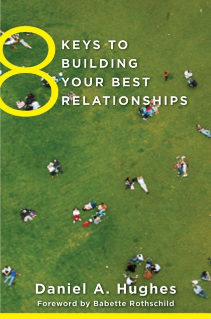 Book cover of: 8 Keys to Building Your Best Relationships. By: Daniel A. Hughes