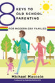 Book cover of: 8 Keys to Old School Parenting for Modern-Day Families. By: Michael Mascolo
