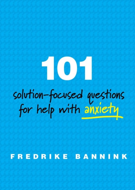Book cover of: 101 Solution-Focused Questions for Help with Anxiety. By: Fredrike Bannink