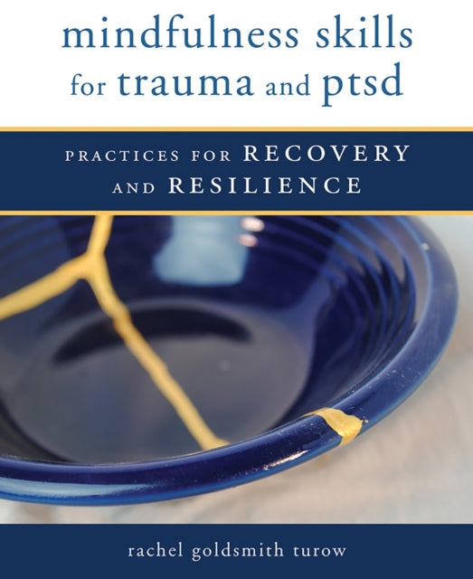 Book cover of: Mindfulness Skills for Trauma and PTSD. By: Rachel Goldsmith Turow