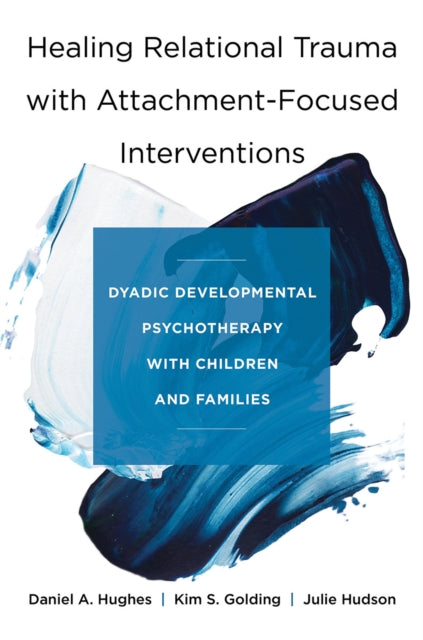 Book cover of: Healing Relational Trauma with Attachment-Focused Interventions. By: Daniel A. Hughes