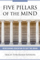 Book cover of: Five Pillars of the Mind. By: Tracey Tokuhama-Espinosa