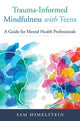 Book cover of: Trauma-Informed Mindfulness With Teens. By: Sam Himelstein