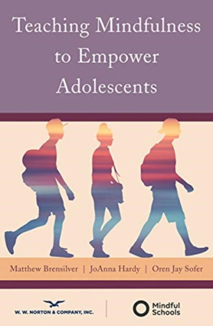Book cover of: Teaching Mindfulness to Empower Adolescents. By: Matthew Brensilver