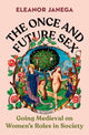 Book cover of: Once and Future Sex. By: Eleanor Janega