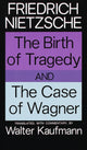 Book cover of: Birth of Tragedy and The Case of Wagner