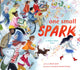Book cover of: One Small Spark. By: Ruth Spiro