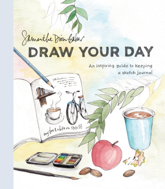 Draw Your Day, An Inspiring Guide to Keeping a Sketch Journal 9780399581298 Samantha Dion Baker