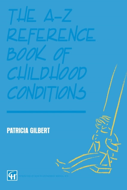 Book cover of: A-Z Reference Book of Childhood Conditions. By: Patricia Gilbert