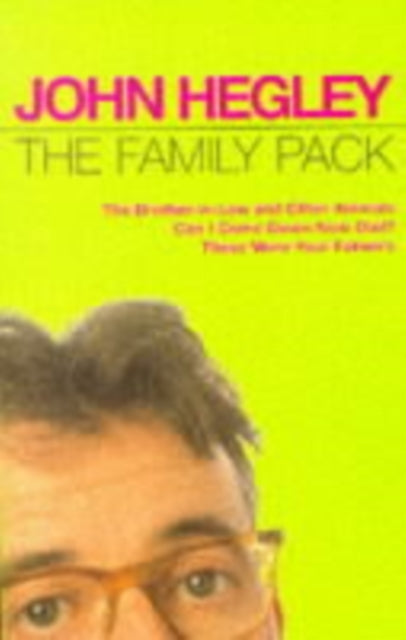 Family Pack, "Brother-in-law and Other Animals", "Can I Come Down Now Dad?", "These Were Your Father's" 9780413717306 John Hegley