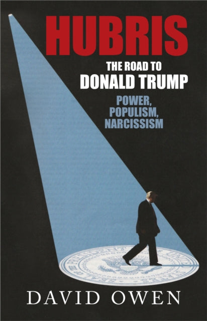 Book cover of: Hubris - The Road to Donald Trump. By: Owen, David