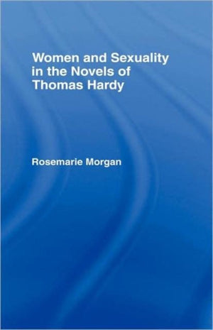 Women and Sexuality in the Novels of Thomas Hardy
