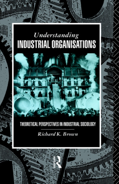 Book cover of: Understanding Industrial Organizations. By: Prof Rich Brown