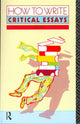 Book cover of: How to Write Critical Essays