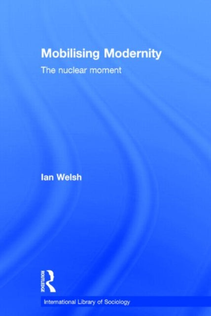 Book cover of: Mobilising Modernity. By: Ian Welsh