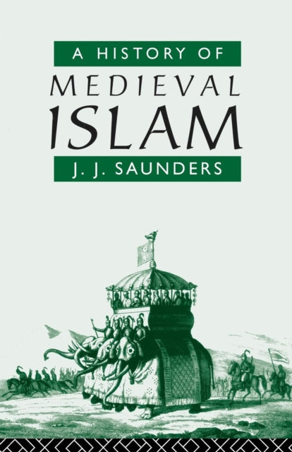 Book cover of: History of Medieval Islam. By: John J. Saunders