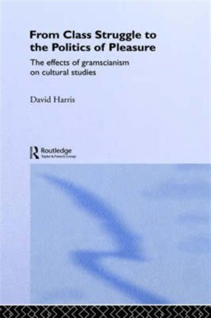 Book cover of: From Class Struggle to the Politics of Pleasure. By: David Harris