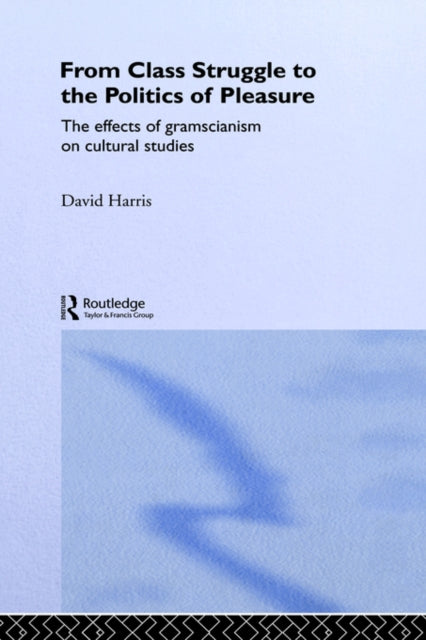 Book cover of: From Class Struggle to the Politics of Pleasure. By: David Harris