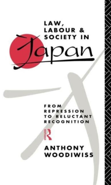 Book cover of: Law, Labour and Society in Japan. By: Anthony Woodiwiss