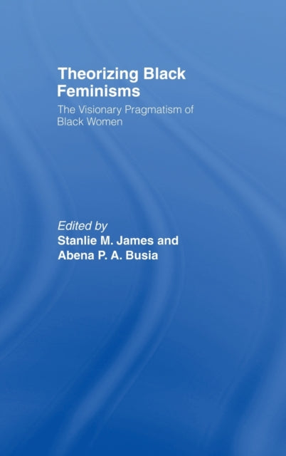 Book cover of: Theorizing Black Feminisms. By: Stanlie James
