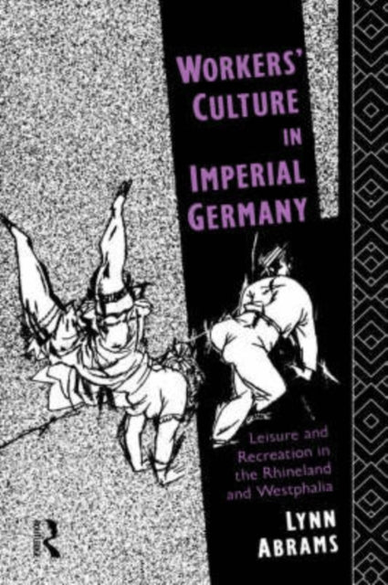 Book cover of: Workers' Culture in Imperial Germany. By: Lynn Abrams