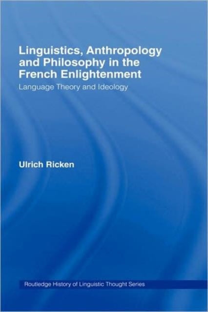 Book cover of: Linguistics, Anthropology and Philosophy in the French Enlightenment. By: Ulrich Ricken