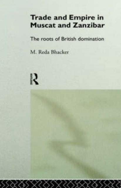 Book cover of: Trade and Empire in Muscat and Zanzibar