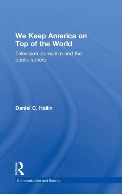 Book cover of: We Keep America on Top of the World. By: Daniel Hallin