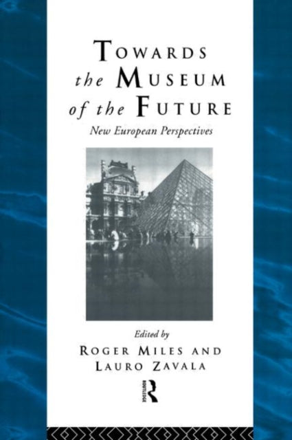 Book cover of: Towards the Museum of the Future. By: Roger Miles