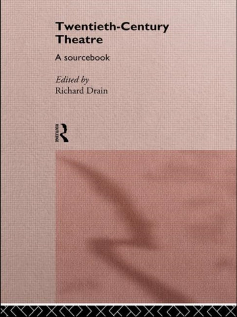 Book cover of: Twentieth Century Theatre: A Sourcebook. By: Richard Drain