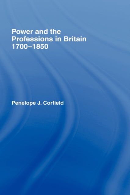 Book cover of: Power and the Professions in Britain 1700-1850