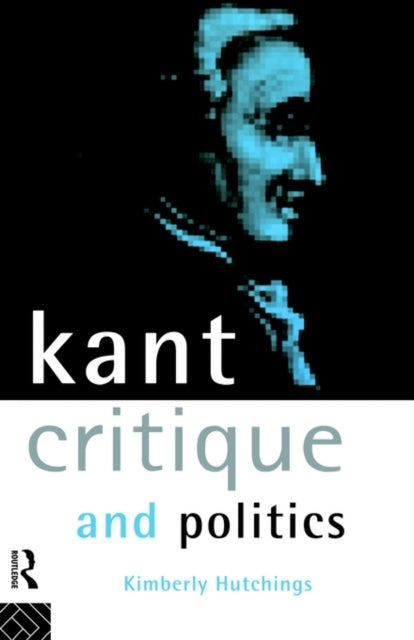 Book cover of: Kant, Critique and Politics. By: Kimbe Hutchings