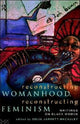 Book cover of: Reconstructing Womanhood, Reconstructing Feminism. By: Jarrett-Macaule