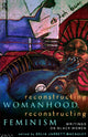 Book cover of: Reconstructing Womanhood, Reconstructing Feminism. By: Jarrett-Macaule