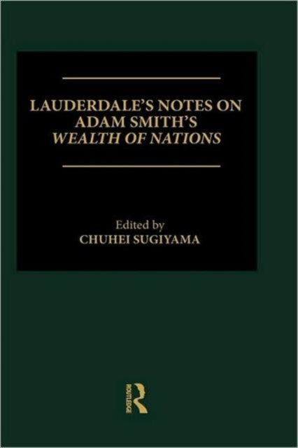 Book cover of: Lauderdale's Notes on Adam Smith's Wealth of Nations