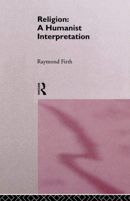 Book cover of: Religion: A Humanist Interpretation. By: Raymond William Firth