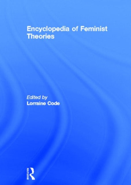 Book cover of: Encyclopedia of Feminist Theories. By: Lorraine Code