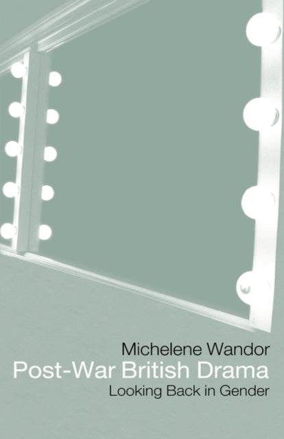 Book cover of: Post-war British Drama: Looking Back in Gender